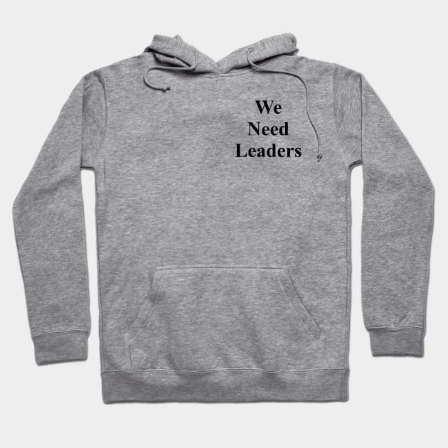 We Need Leaders (Pocket Tee) Hoodie by boldifieder